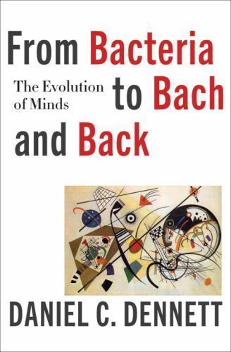 From Bacteria to Bach and Back : The Evolution of Minds by Daniel C. Dennett…