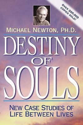 Destiny of Souls: New Case Studies of Life Between Lives by Newton, Michael