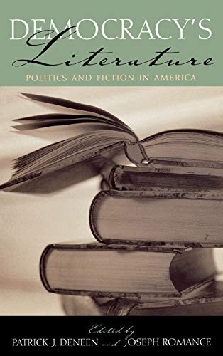 DEMOCRACY’S LITERATURE: POLITICS AND FICTION IN AMERICA By Patrick J. Deneen