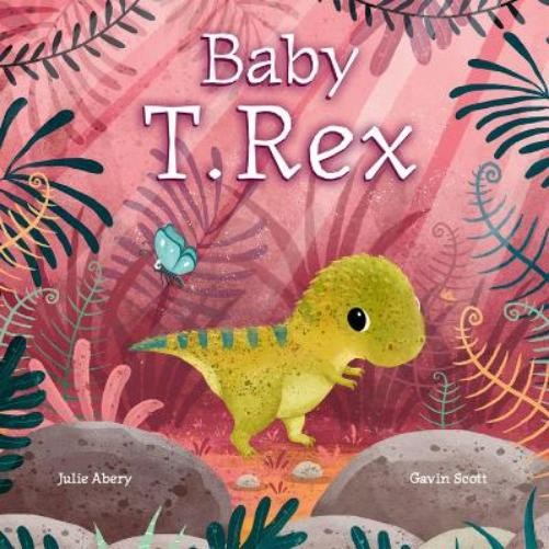 Julie Abery Baby T. Rex (Board Book) Baby Dinosaurs
