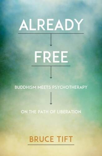 Already Free: Buddhism Meets Psychotherapy on the Path of Liberation – GOOD
