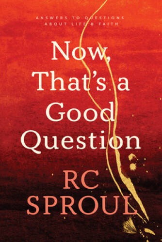 Now, That’s a Good Question! – Paperback By Sproul, R. C. – VERY GOOD