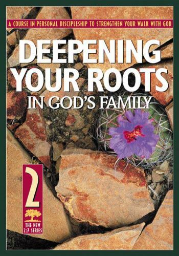 The Revised 2:7 Ser.: Deepening Your Roots in God’s Family : A Course in Person…