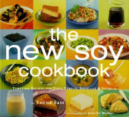 New Soy Cookbook : Tempting Recipes for Soybeans, Soy Milk, Tofu, Te – VERY GOOD